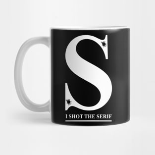 I Shot the Serif Mug